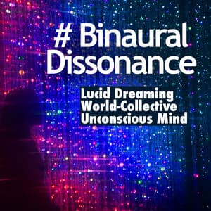 # Binaural Dissonance - Lucid Dreaming World-Collective Unconscious Mind