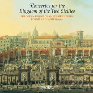 Concertos for the Kingdom of the Two Sicilies: Scarlatti, Pergolesi, Porpora & Durante - European Union Chamber Orchestra
