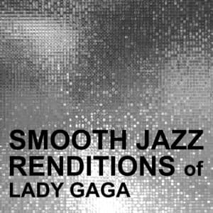 Smooth Jazz Renditions of Lady Gaga - Smooth Jazz All Stars