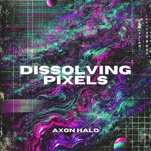 Dissolving Pixels: Midnight Transmission - Axon Halo