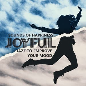 Sounds of Happiness: Joyful Jazz to Improve Your Mood. Raise Your Spirits with Cheerful Instrumental Music - Jazz Music Collection Zone