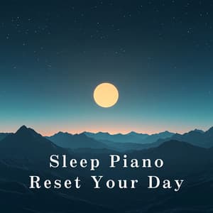 Sleep Piano: Reset Your Day - Relaxing BGM Project