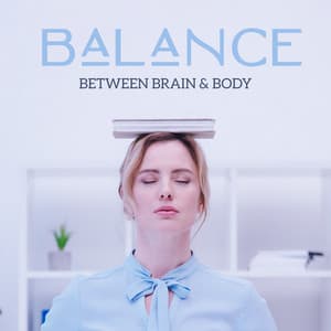 Balance Between Brain & Body: Focus Melodies, Relaxation Songs for Full Concentration, Brain Exercises, Healing Therapy Music - Deep Focus