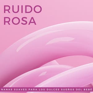 Ruido Rosa: Nanas Suaves Para Los Dulces Sueños Del Bebé - Alivio del cólico del bebé con ruido rosa
