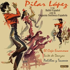 El Cojo Enamorao/Suites de Danzas/Palillos y Taconeo - Pilar López y su Ballet Español