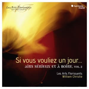 Si vous vouliez un jour…airs serieux et à boire, Vol. 2 - Les Arts Florissants