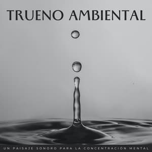 Trueno Ambiental: Un Paisaje Sonoro Para La Concentración Mental - Trueno relámpago y tormenta de lluvia