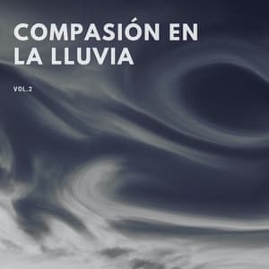 Compasión En La Lluvia, Vol. 2 - Relajarse Lluvia