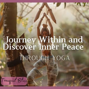 Journey Within and Discover Inner Peace Through Yoga - Tranquil Bliss