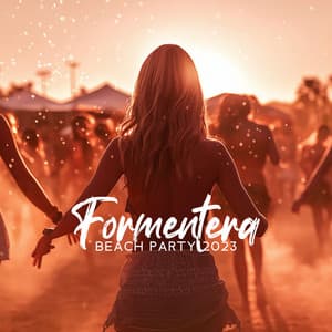 Formentera Beach Party 2023 – Chilling In The Summertime - Chillout DJ Universe