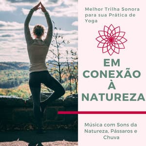 Em Conexão à Natureza - Melhor Trilha Sonora para Yoga - Beatriz Natureza Flores
