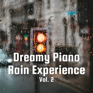 Dreamy Piano Rain Experience Vol. 2 - Ultimate Piano Relaxation
