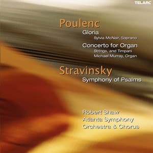 Poulenc: Gloria, FP 177 & Organ Concerto, FP 93 - Stravinsky: Symphony of Psalms - Robert Shaw