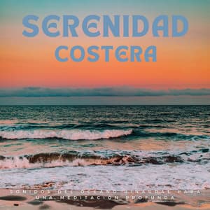 Serenidad Costera: Sonidos Del Océano Binaural Para Una Meditación Profunda - Océano y Mar
