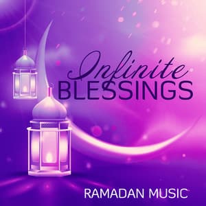 Infinite Blessings: 2023 Ramadan Instrumental Music for the Sacred Nights - Spiritual Healing Music Universe