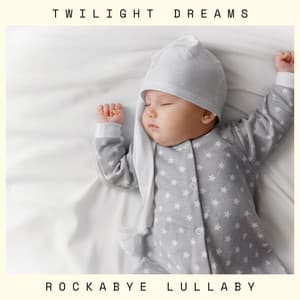 Twilight Dreams: Gentle Sleep Music - Rockabye Lullaby