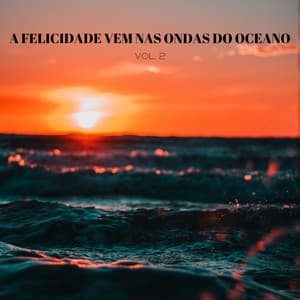 A Felicidade Vem Nas Ondas Do Oceano Vol. 2 - Música Mágica para Bebês de Sono