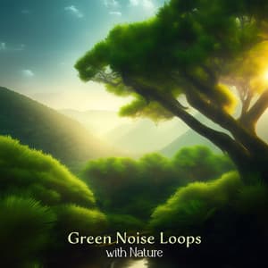 Green Noise Loops with Nature - Focus Green Noise