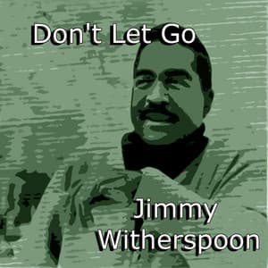 Don't Let Go - Jimmy Witherspoon