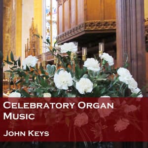 Celebratory Organ Music - John Keys