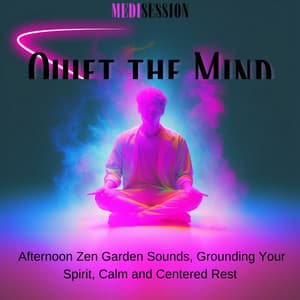 Quiet the Mind - Afternoon Zen Garden Sounds, Grounding Your Spirit, Calm and Centered Rest - Medisession