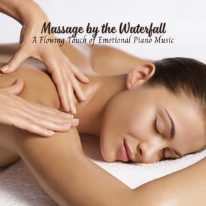 Massage by the Waterfall: A Flowing Touch of Emotional Piano Music - Water FX