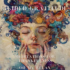Guided Gratitude: Meditations for Thankfulness - Oh My Relax