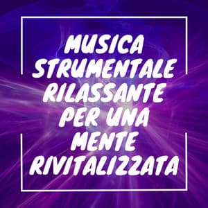 Musica strumentale rilassante per una mente rivitalizzata - Musica Curativa Club
