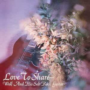 Love to Share - Wolf & His Soft Rock Guitar - Wolf Nanssen