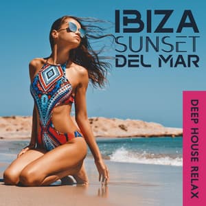 Ibiza Sunset del Mar: Deep House Relax - Ibiza Dance Party