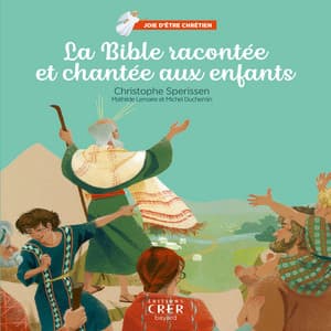 Joie d'être chrétien : La Bible racontée et chantée aux enfants - Christophe Sperissen