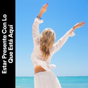 Estar Presente Con Lo Que Está Aquí - Musica de Relajación Academy