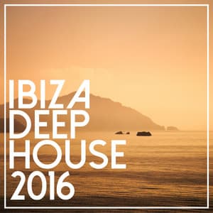 Ibiza Deep House 2016 - Ibiza Deep House
