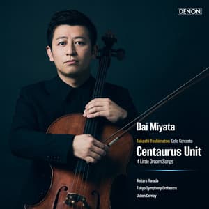Takashi Yoshimatsu: Cello Concerto, Op. 91 "Centaurus Unit" / 4 Little Dream Songs - Takashi Yoshimatsu