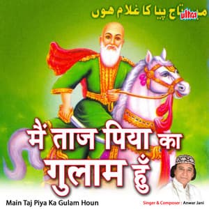 Main Taj Piya Ka Gulam Houn - Anwar Jani