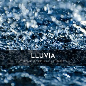 Lluvia: Aturdimiento De Lluvia Futurista - Musica Relajante