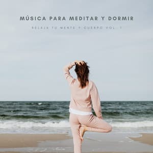 Música Para Meditar y Dormir Relaja Tu Mente y Cuerpo Vol. 1 - Dormir Profundamente Hipnosis
