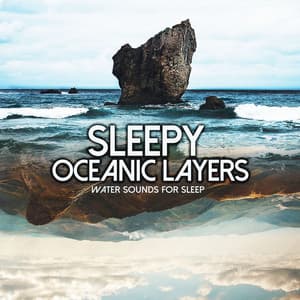 Sleepy Oceanic Layers - Water Sounds for Sleep