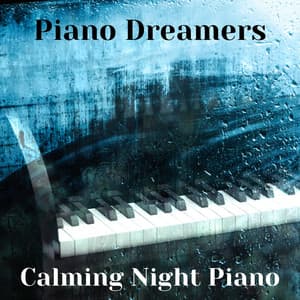 Piano Dreamers: Calming Night Piano - Relaxing Piano Music