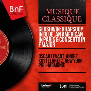 Gershwin: Rhapsody in Blue, An American in Paris & Concerto in F Major - George Gershwin