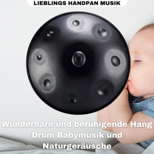Wunderbare Und Beruhigende Hang Drum Babymusik Und Naturgeräusche - Lieblings Handpan Musik