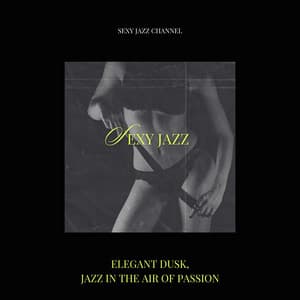 Elegant Dusk, Jazz in the Air of Passion - Sexy Jazz Channel