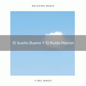 El Sueño Bueno Y El Ruido Marron - Ruido blanco para bebé