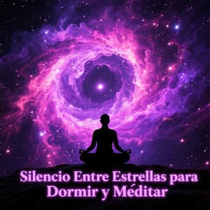 Silencio Entre Estrellas para Dormir y Meditar - Música para Relajarse Profundamente