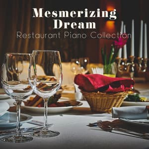 Mesmerizing Dream – Restaurant Piano Collection - Piano Bar Music Guys