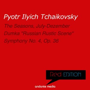 Red Edition - Tchaikovsky: The Seasons, Op. 37a & Symphony No. 4, Op. 36 - Pyotr Ilyich Tchaikovsky