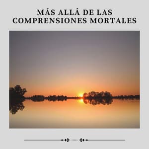 Más Allá de las Comprensiones Mortales - Música Relajante Para Leer