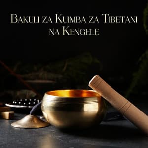 Bakuli za Kuimba za Tibetani na Kengele: Sauti kwa Maelewano ya Ndani - Utulivu