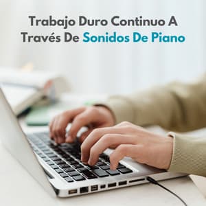 Trabajo Duro Continuo A Través De Sonidos De Piano - Relajación Piano