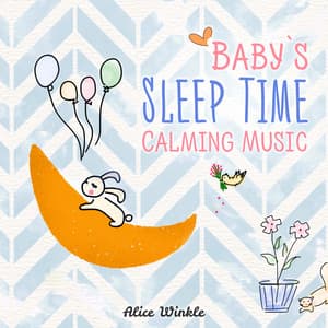 Baby’s Sleep Time Calming Music - Alice Winkle